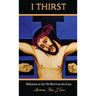 I Thirst.: Meditations on the Fifth Word from the Cross