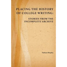Placing the History of College Writing: Stories from the Incomplete Archive