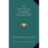 The God Of All Comfort: And The Secret Of His Comforting (1906)