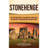 Stonehenge: A Captivating Guide to the Ancient Stone Circle of England, its Construction, and Mysteries