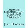Answers Explained: LSAT Analytical Reasoning Section: Getting to the Answers for the Analytical Reasoning Section of the LSAT Practice Te