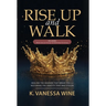 Rise Up and Walk!: Healing the Wounds that Break you and Restoring the Identity that was Stolen