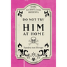 Do Not Try HIM At Home