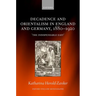 Decadence and Orientalism in England and Germany, 1880-1920: 'The Indispensable East'