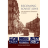 Becoming Soviet Jews: The Bolshevik Experiment in Minsk
