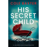 His Secret Child: An utterly addictive and heart-racing psychological thriller