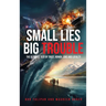 Small Lies Big Trouble: The ultimate test of trust, honor, love, and loyalty
