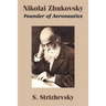 Nikolai Zhukovsky: Founder of Aeronautics