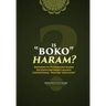 Is Boko Haram?: Responses to 35 Commonly Raised Religious Arguments Against Conventional "Western" Education