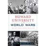 Howard University in the World Wars: Men and Women Serving the Nation