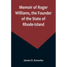 Memoir of Roger Williams, the Founder of the State of Rhode-Island