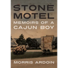 Stone Motel: Memoirs of a Cajun Boy
