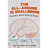 The All-Around IQ Challenger Sudoku Word Search Book 240 Puzzles for Adults