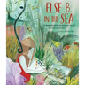 Else B. in the Sea: The Woman Who Painted the Wonders of the Deep