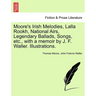 Moore's Irish Melodies, Lalla Rookh, National Airs, Legendary Ballads, Songs, etc., with a memoir by J. F. Waller. Illustrations.