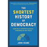 The Shortest History of Democracy: 4,000 Years of Self-Government - A Retelling for Our Times