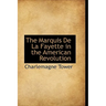 The Marquis De La Fayette in the American Revolution