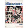 I Was Britpopped: The A-Z of Britpop