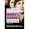 What You Must Know About Women's Hormones: Your Guide to Natural Hormone Treatments for PMS, Menopause, Osteoporosis, PCOS, and More