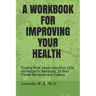 A Workbook for Improving Your Health: Finding What Needs Attention, 1504 Homeopathic Remedies, 39 Bach Flower Remedies and Chakras