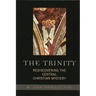 The Trinity: Rediscovering the Central Christian Mystery