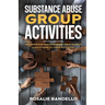Substance Abuse Group Activities: Discover Fun and Engaging Ways to Help Lead Others to Their Potential