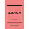 Little Book of Balmain: The Story of the Iconic Fashion House