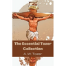 The Essential Tozer Collection: The Pursuit of God; The Purpose of Man; and The Crucified Life
