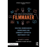 The Self-Sustaining Filmmaker: Creating Crowdsourced, Crowdfunded & Community-Supported Independent Film