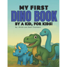 My First Dino Book: By A Kid, For Kids