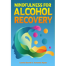 Mindfulness for Alcohol Recovery: Making Peace With Drinking