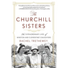 The Churchill Sisters: The Extraordinary Lives of Winston and Clementine's Daughters