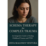 Schema Therapy for Complex Trauma: An Integrative Guide to Healing Childhood Trauma and PTSD
