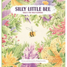Silly Little Bee: Meets the Wild Flowers