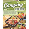 Camping Cookbook: The Outdoor Lover's Complete Guide to Delicious, Healthy, and Nutritious Recipes After a Long Day Outdoors
