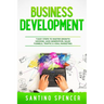Business Development: 7 Easy Steps to Master Growth Hacking, Lead Generation, Sales Funnels, Traffic & Viral Marketing