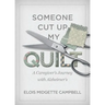 Someone Cut Up My Quilt: A Caregiver's Journey with Alzheimer's