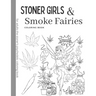 Stoner Girls and Smoke Fairies Coloring Book: for adults the stoner's psychedelic coloring