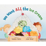 We Want ALL the Ice Cream