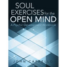 Soul Exercises for the Open Mind: A Psychic Development Workbook
