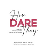 How Dare They: When Six Audacious Leaders Had The Gall To Succeed