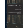 Strategematicon: Or, Greek and Roman Anecdotes, Concerning Military Policy and the Science of War; Also Stratecon, Or Characteristics o