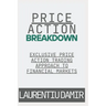 Price Action Breakdown: Exclusive Price Action Trading Approach to Financial Markets