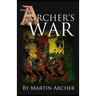 The Archer's War: Exciting good read - adventure fiction about fighting and combat during medieval times in feudal England with archers,