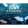 Down in the Blue Ocean: Journey from the Ocean's Surface to Its Deepest Depths
