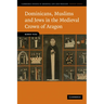 Dominicans, Muslims and Jews in the Medieval Crown of Aragon