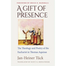A Gift of Presence The Theology and Poetry of the Eucharist in Thomas Aquinas