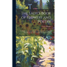 The Lady's Book of Flowers and Poetry: To Which Are Added a Botanical Introduction, a Complete Floral Dictionary and a Chapter On Plants in Rooms