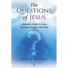 The Questions of Jesus: Questions asked by Jesus, questions people asked Him