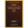 The Roman Catholic Bible And The Roman Catholic Church (1921)